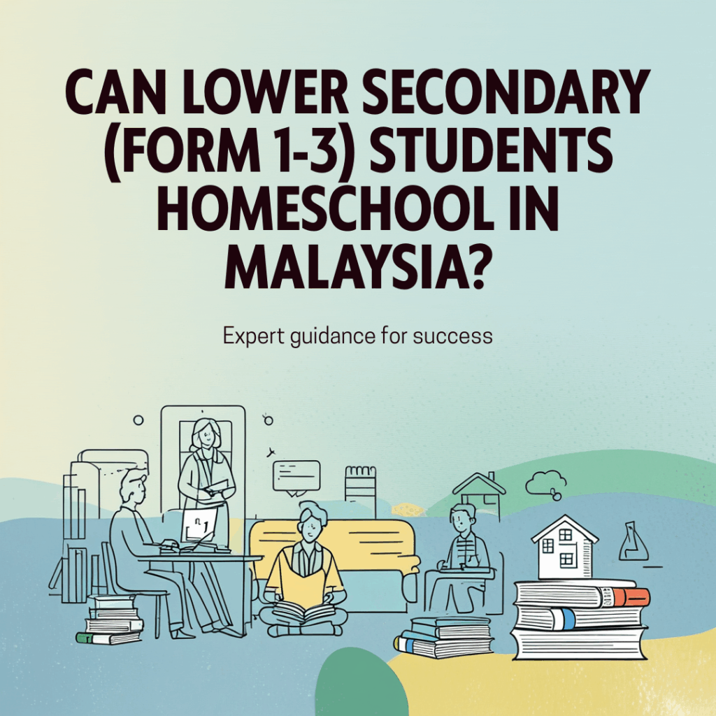 Can Lower Secondary Students Homeschool in Malaysia?