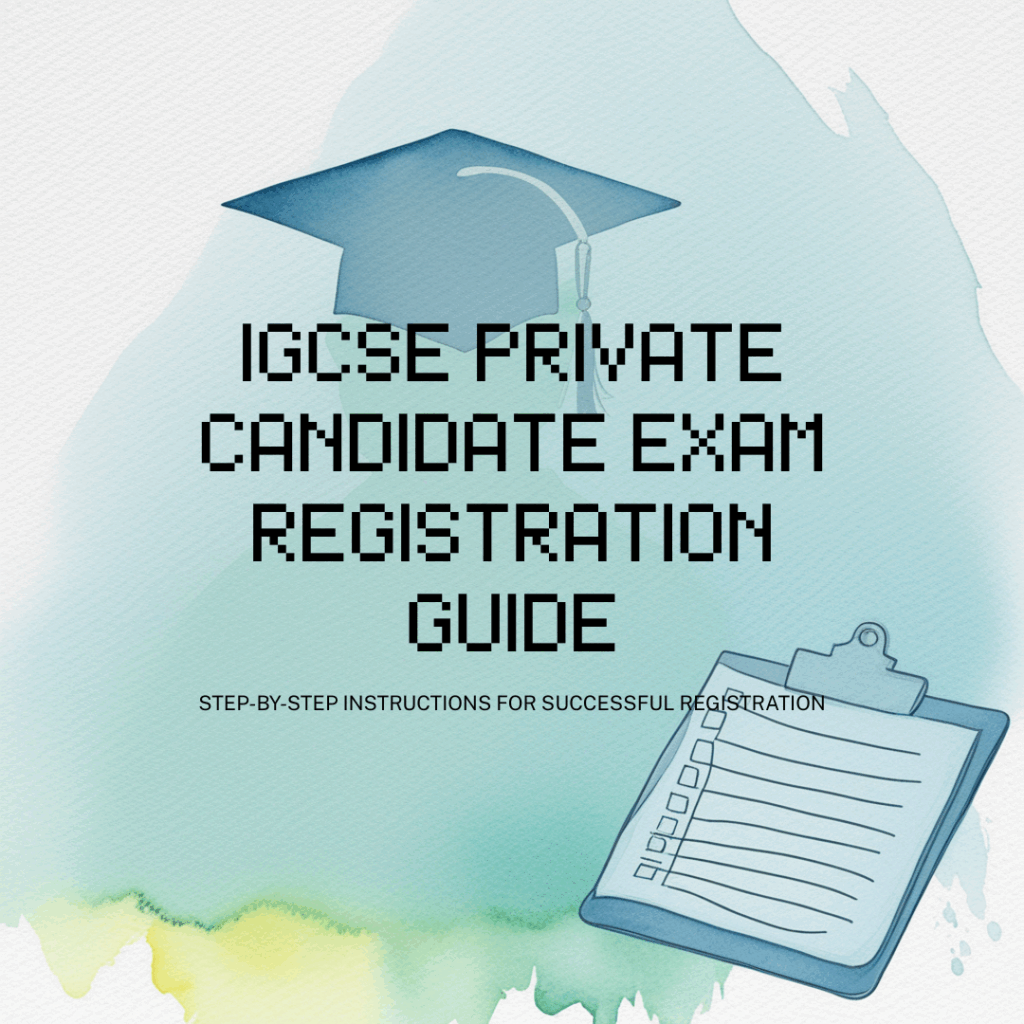 IGCSE Private Candidate Exam Registration: A Complete Step‑by‑Step Guide [2025]