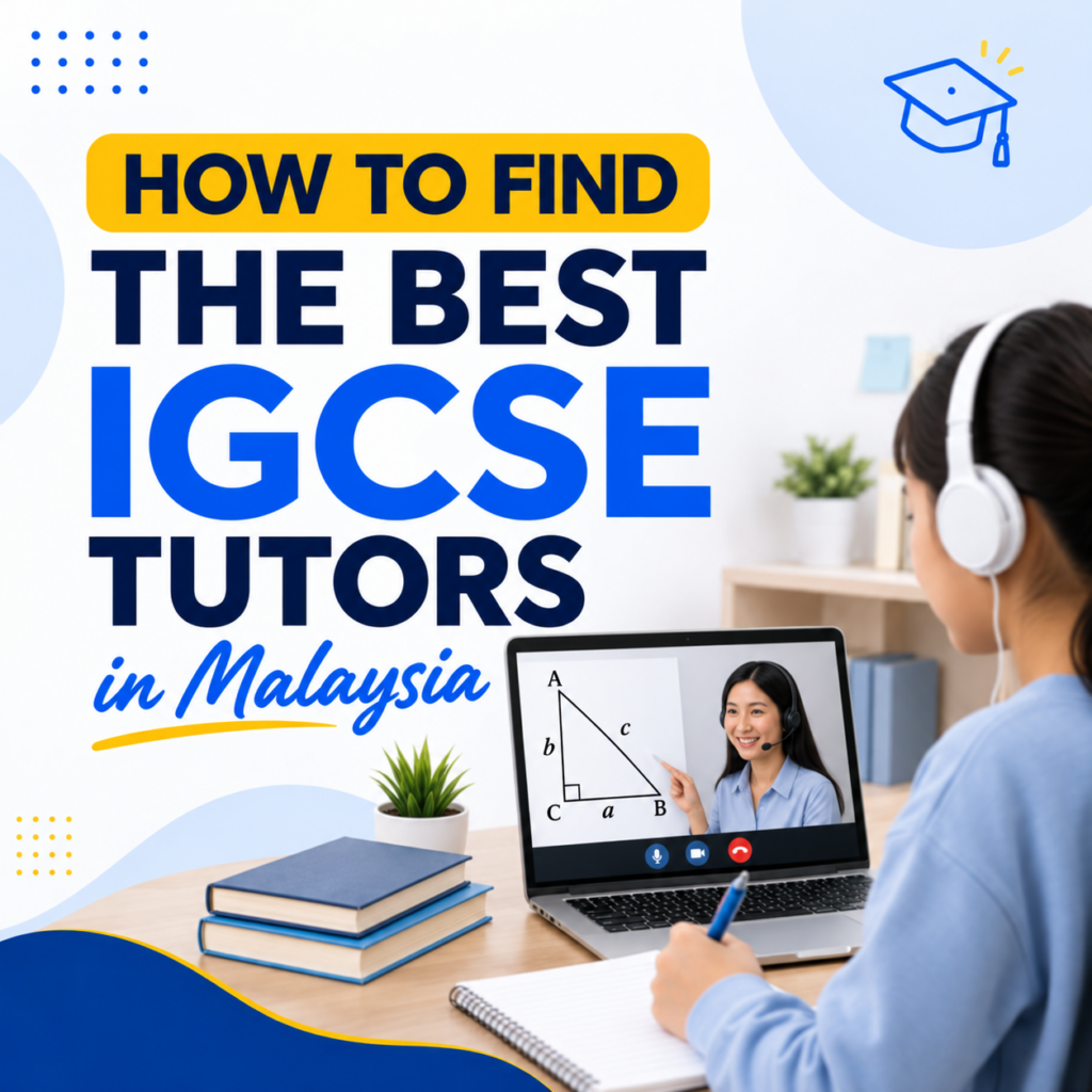 How to Find the Best IGCSE Tutors in Malaysia